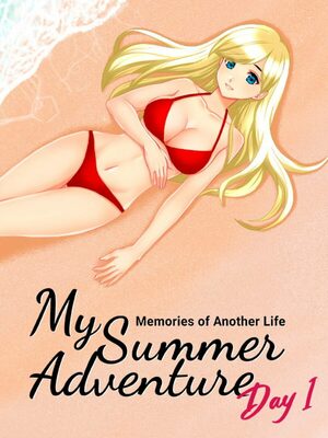 Cover for My Summer Adventure: Memories of Another Life — Day 1.