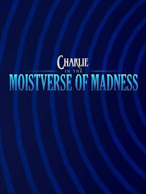 Cover for Charlie in the Moistverse of Madness.