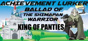 Cover for Achievement Lurker: Ballad of the Shimapan Warrior - King of Panties.