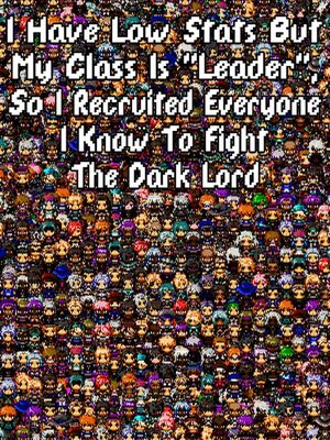 Cover for I Have Low Stats But My Class Is "Leader", So I Recruited Everyone I Know To Fight The Dark Lord.