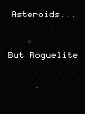 Cover for Asteroids... But Roguelite.