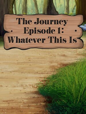 Cover for The Journey - Episode 1: Whatever This Is.