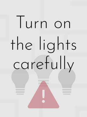 Cover for Turn on the lights carefully.