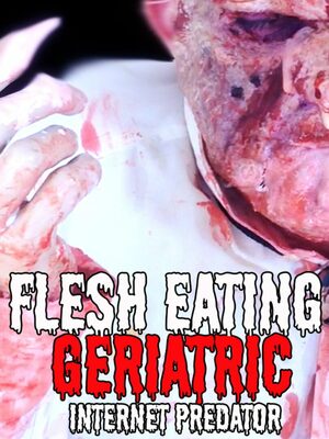Cover for Flesh Eating Geriatric Internet Predator.