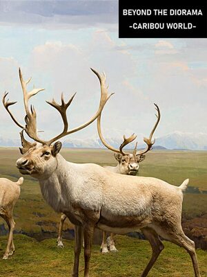Cover for Beyond The Diorama: Caribou World.