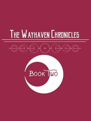 Cover for Wayhaven Chronicles: Book Two.