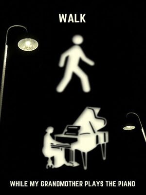 Cover for Walk While My Grandmother Plays The Piano.
