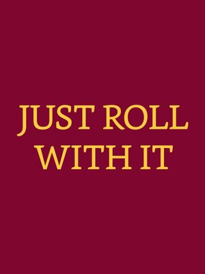 Cover for Just Roll With It.