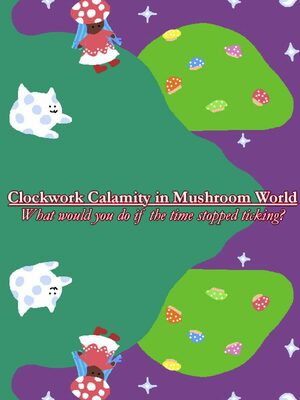 Cover for Clockwork Calamity in Mushroom World: What would you do if the time stopped ticking?.
