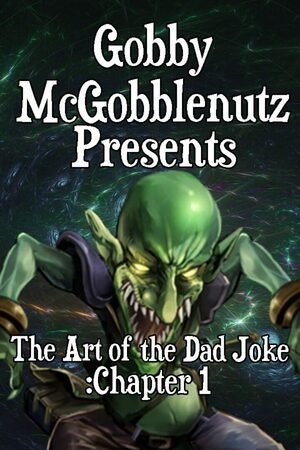 Cover for Gobby McGobblenutz Presents: The Art of the Dad Joke: Chapter 1.
