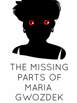 Cover for The Missing Parts of Maria Gwozdek.