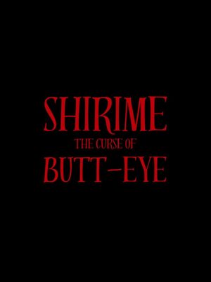 Cover for SHIRIME: The Curse of Butt-Eye.