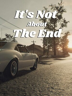 Cover for It's Not About The End.