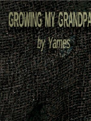 Cover for Growing My Grandpa!.