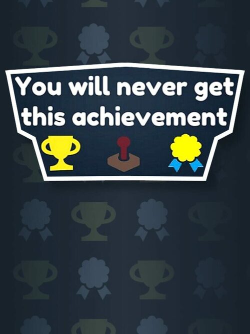 Cover for You Will Never Get This Achievement.