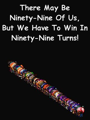 Cover for There May Be Ninety-Nine Of Us, But We Have To Win In Ninety-Nine Turns!.