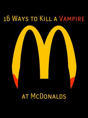 Cover for 16 Ways to Kill a Vampire at McDonalds.