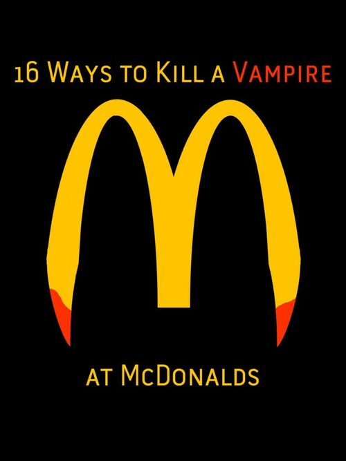 Cover for 16 Ways to Kill a Vampire at McDonalds.
