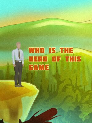 Cover for Who is the hero of this Game.