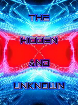 Cover for The Hidden and Unknown.