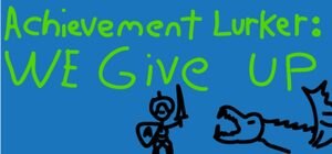 Cover for Achievement Lurker: We Give Up!.