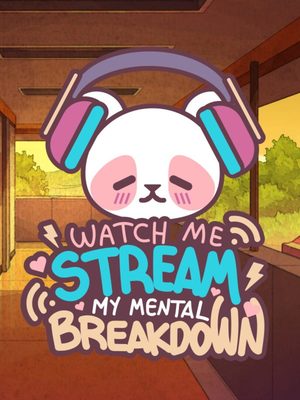 Cover for Watch Me Stream My Mental Breakdown.