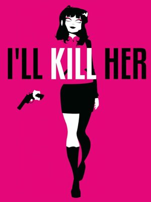 Cover for I'll Kill Her.