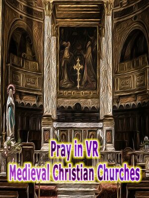 Cover for Pray in VR Medieval Christian Churches.