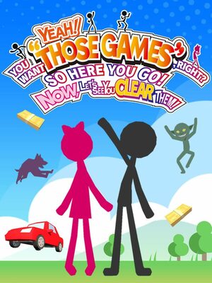 Cover for YEAH! YOU WANT "THOSE GAMES," RIGHT? SO HERE YOU GO! NOW, LET'S SEE YOU CLEAR THEM!.