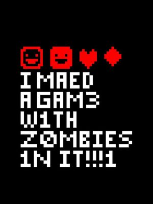 Cover for I Made a Game with Zombies in It!.