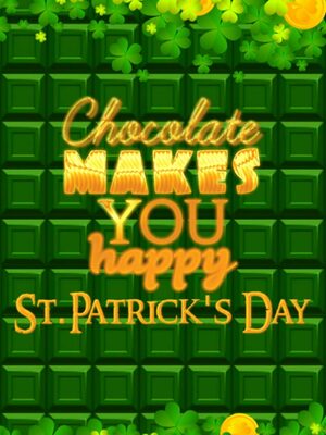 Cover for Chocolate makes you happy: St.Patrick's Day.