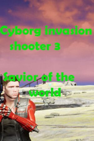 Cover for Cyborg Invasion Shooter 3: Savior Of The World.
